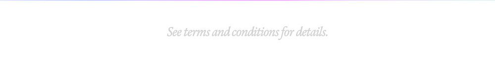See terms and conditions for details.