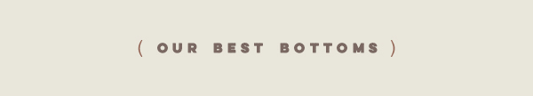 our best bottoms