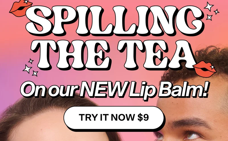 Spilling the Tea On our NEW Lip Balm!   TRY IT NOW $9