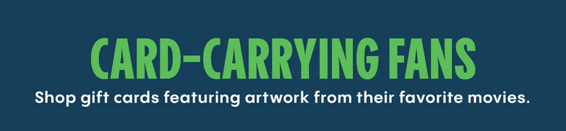 CARD-CARRYING FANS | Shop gift cards featuring artwork from their favorite movies.