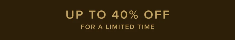 Up to 40% off for a limited time. Shop now.