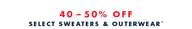 40-50% off select sweaters & outerwear*