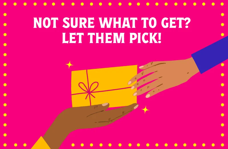 Not Sure What To Get Them? Let Them Pick!