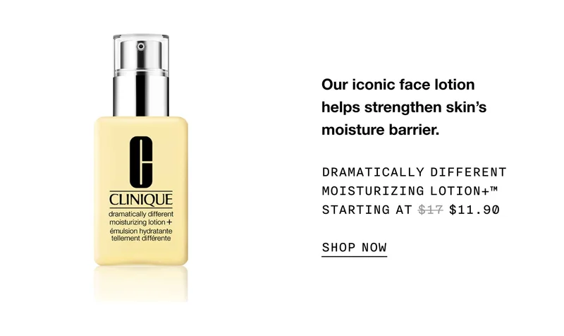 Our iconic face lotion helps strengthen skin’s moisture barrier. Dramatically Different Moisturizing Lotion+™ Starting at $11.90 SHOP NOW