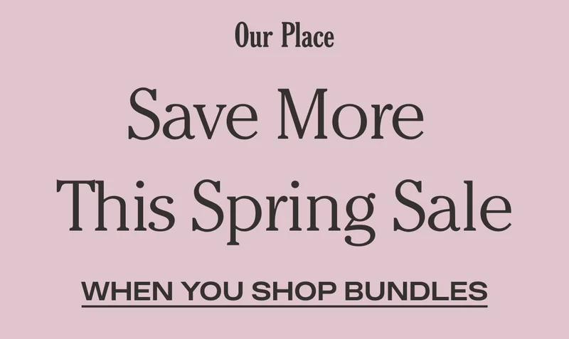 Our Place - Save More This Spring When You Shop Bundles