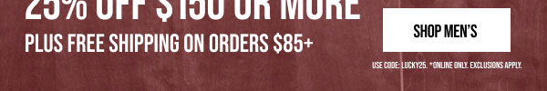 25% off $150+ Shop Men's