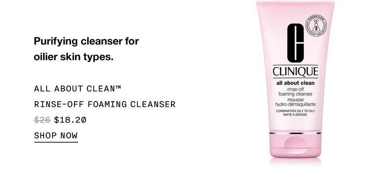Purifying cleanser for oilier skin types. ALL ABOUT CLEAN™ RINSE-OFF FOAMING CLEANSER $18.20 | SHOP NOW