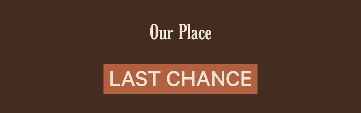 Our Place - Last Chance