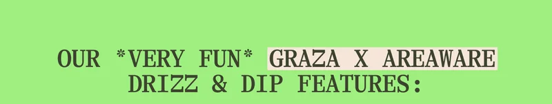 Our *very fun* Graza x areaware. Drizz & Dip Features:
