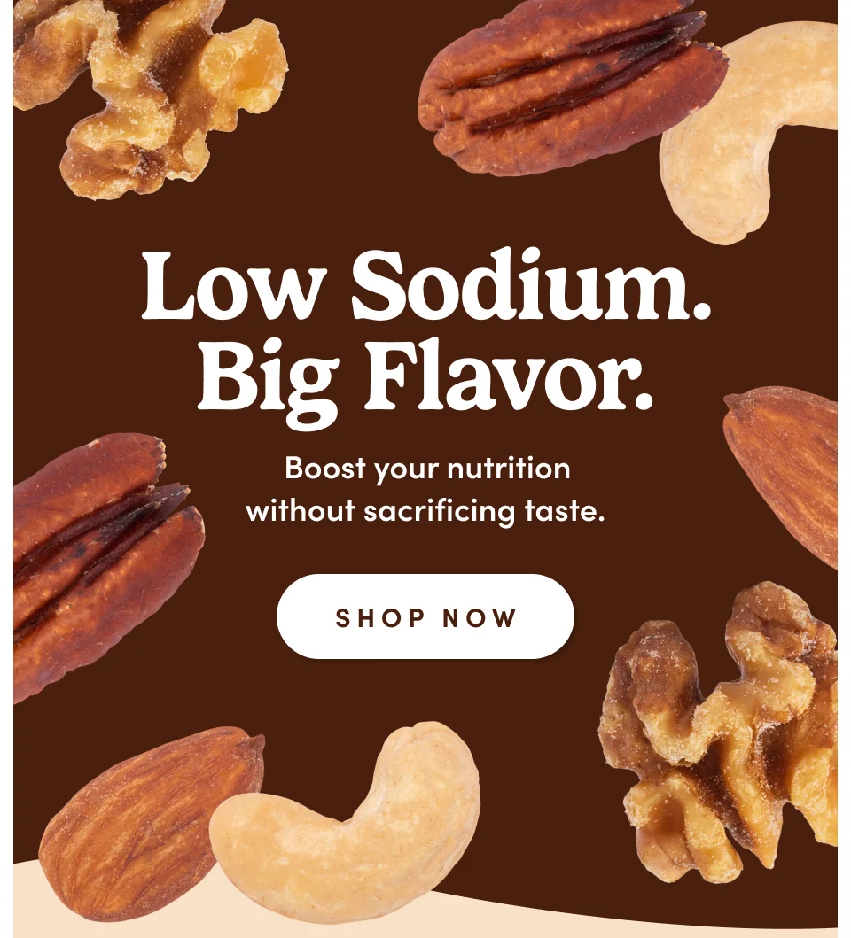 Low Sodium. Big Flavor. Boost your nutrition without sacrificing taste: Shop Now