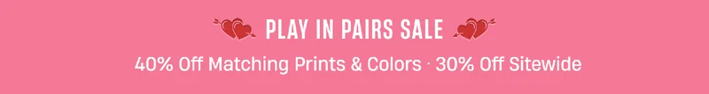 Play in Pairs Sale | 40% Off Matching Prints & Colors | 30% Off Sitewide