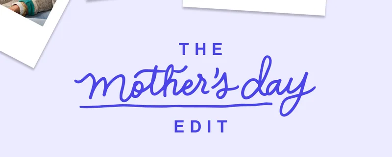 The Mother's day Edit