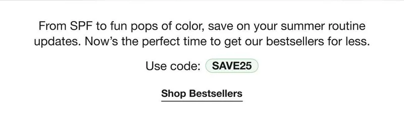 From SPF to fun pops of color, save on your summer routine updates. Now’s the perfect time to get our bestsellers for less. | Use code: discount code | Shop Bestsellers