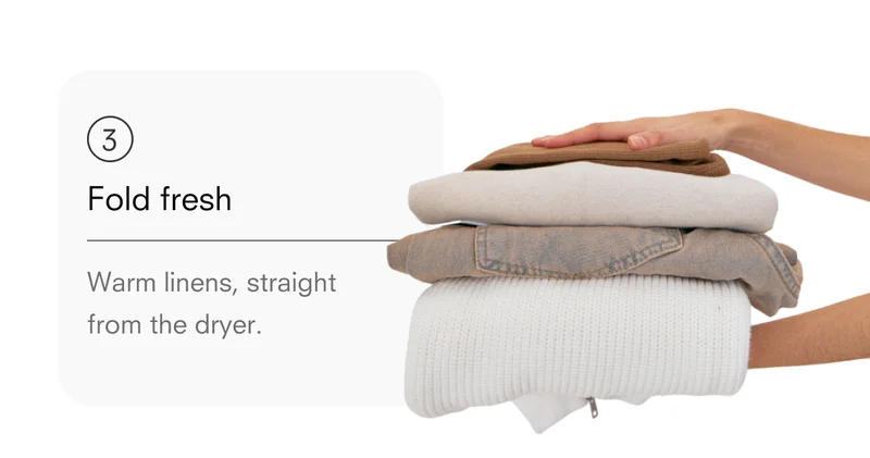 Fold fresh. Warm linens, straight from the dryer.