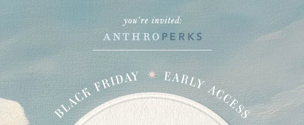 Join AnthroPerks for Early Access! 30% off