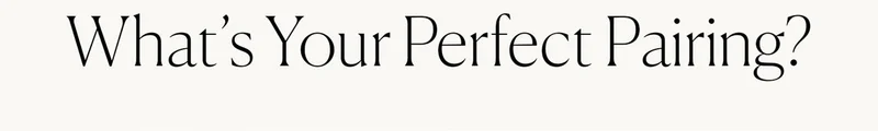 What's Your Perfect Pairing?