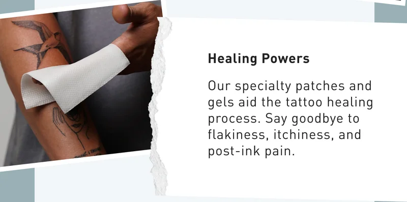 Healing Powers | Our specialty patches and gels aid the tattoo healing process. Say goodbye to flakiness, itchiness, and post-ink pain.