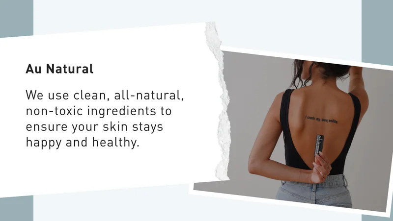 Au Natural | We use clean, all-natural, non-toxic ingredients to ensure your skin stays happy and healthy.