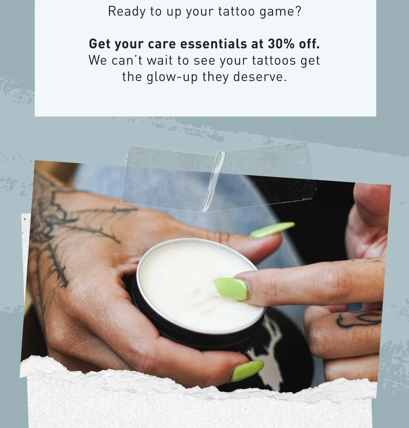 Ready to up your tattoo game? Get your care essentials at 30% off. We can’t wait to see your tattoos get the glow-up they deserve.