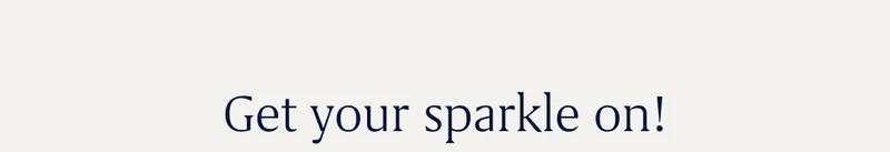 Get your sparkle on!