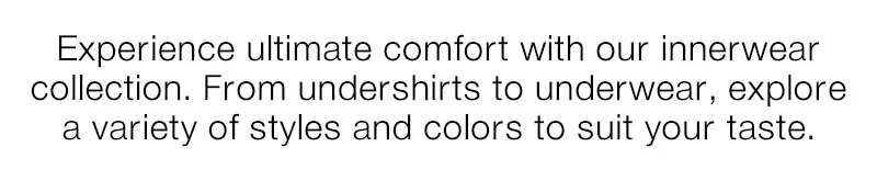 Experience ultimate comfort with our innerwear collection.