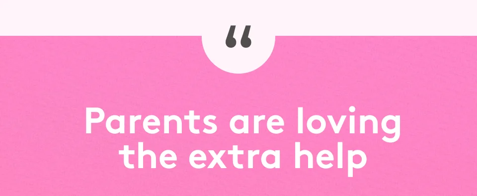Parents are loving the extra help