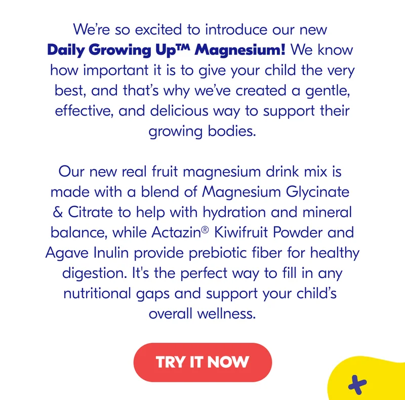 We’re so excited to introduce our new Daily Growing Up™ Magnesium!