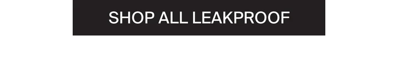 SHOP ALL LEAKPROOF.