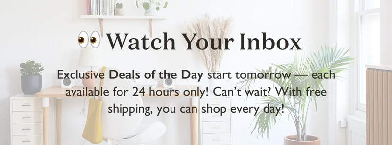 Exclusive Deals of the Day start tomorrow! Watch your inbox.