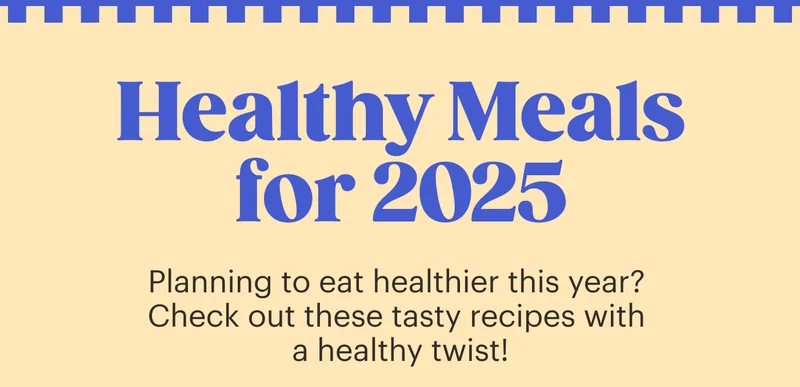 Healthy Meals for 2025 Planning to eat healthier this year? Check out these tasty recipes with a healthy twist!