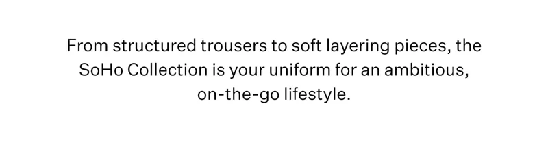 From structured trousers to soft layering pieces