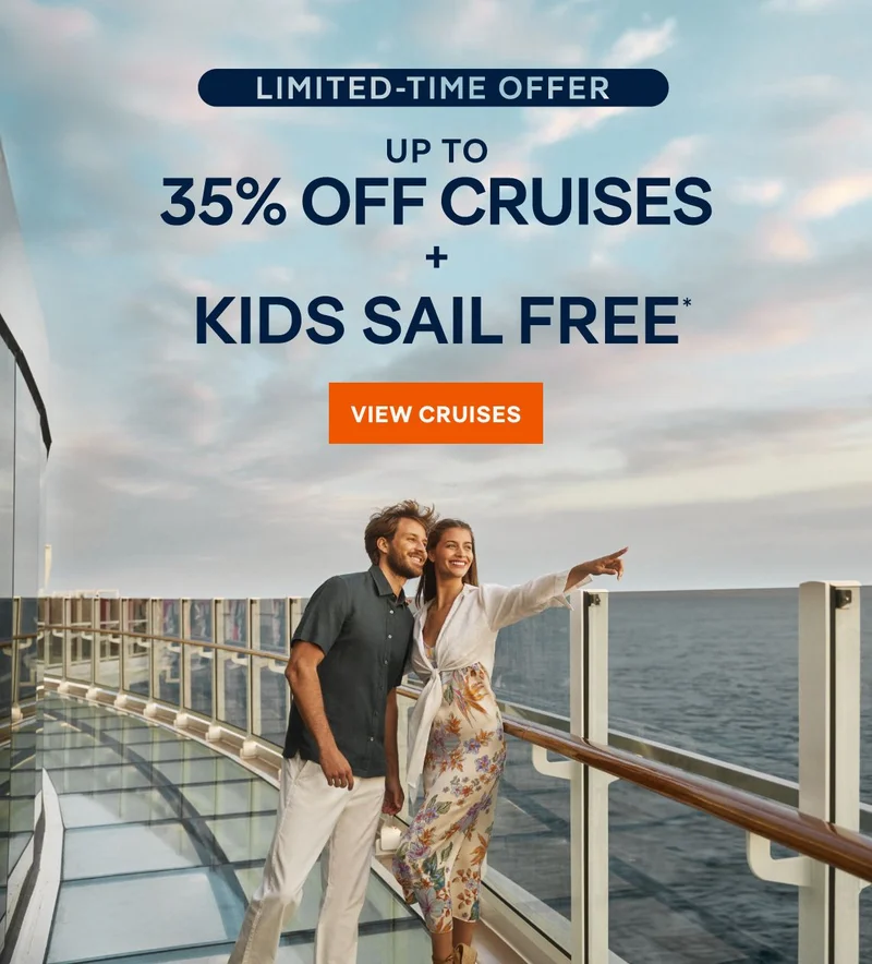 Limited-Time Offer – Up&nbsp;to 35%&nbsp;Off Cruises + Kids Sail Free* – All Taxes & Fees Are Included in Prices* – Click to View Cruises & Book Now