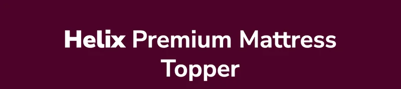 Helix Premium Mattress Topper