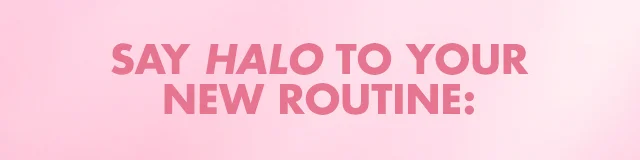 say halo to your new routine