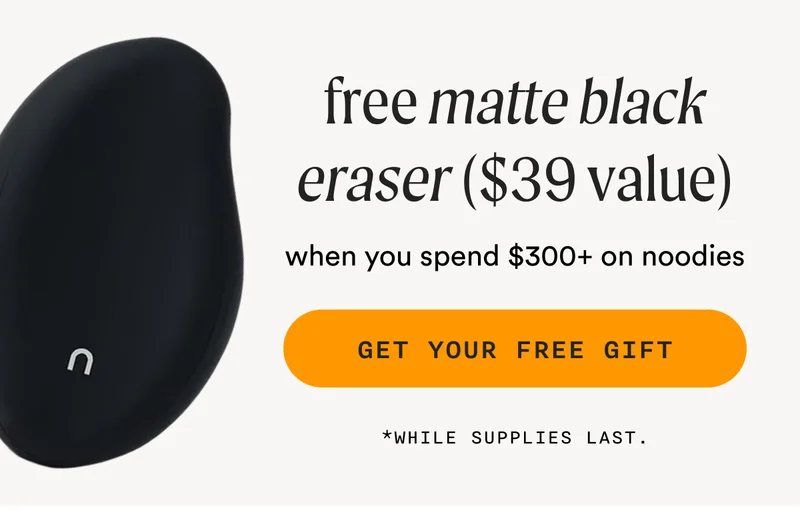 Free Matte Black Eraser ($39 Value) When You Spend $300+ On Noodies - GET YOUR FREE GIFT - (while supplies last.)