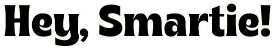 Hey, Smartie!