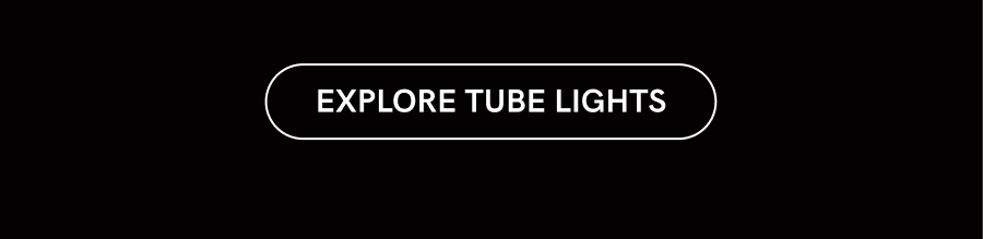Explore Tube Lights