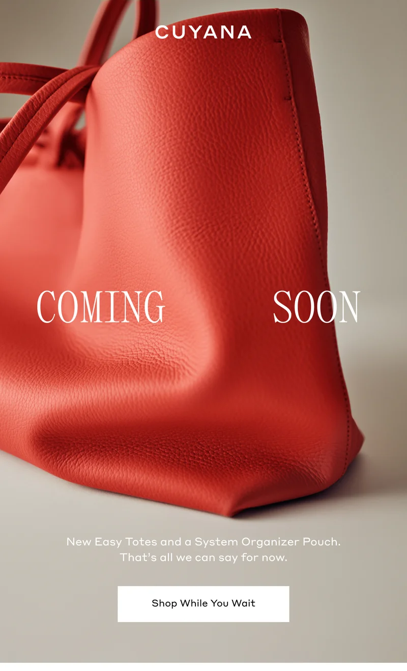 CUYANA COMING SOON New Easy Totes and System Organizer Pouch. That's all we can say for now. Shop While You Wait.