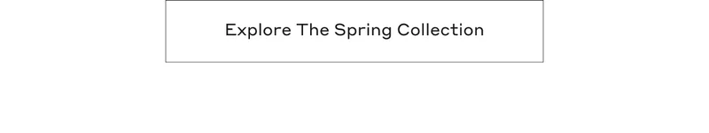 Explore The Spring Collection