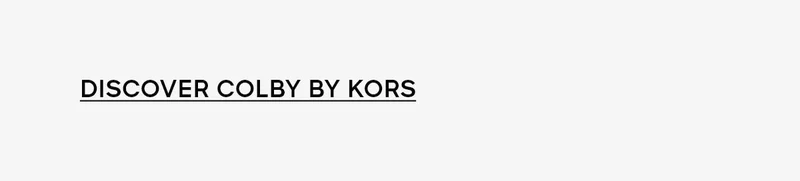 DISCOVER THE COLBY BY KORS