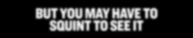But you may have to squint to see it.