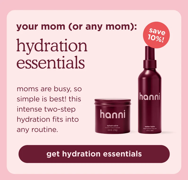 your mom (or any mom): hydration essentials moms are busy, so simple is best! this intense two-step hydration fits into any routine. | get hydration essentials