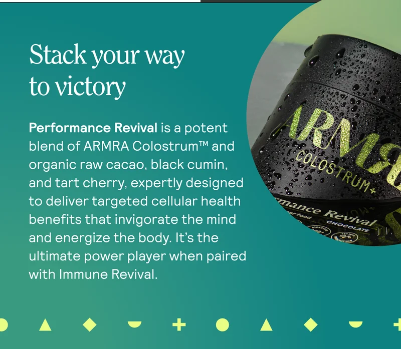 Stack your way to victoryPerformance Revival is a potent blend of ARMRA Colostrum™ and organic raw cacao, black cumin, and tart cherry, expertly designed to deliver targeted cellular health benefits that invigorate the mind and energize the body. It's the ultimate power player when paired with Immune Revival.