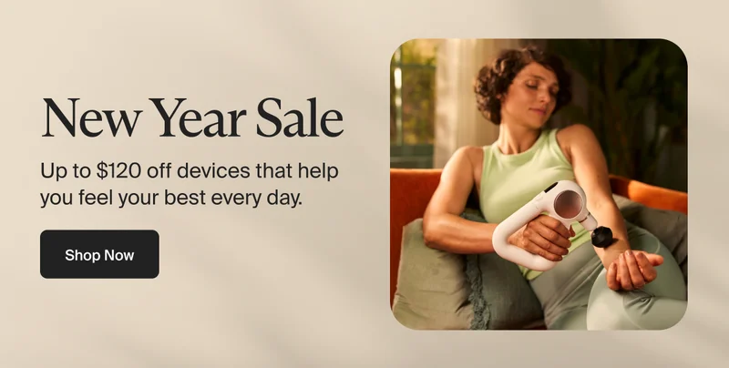 New Year Sale | Up to $120 off devices that help you feel your best every day. &nbsp;| Shop Now