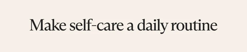 Make self-care a daily routine