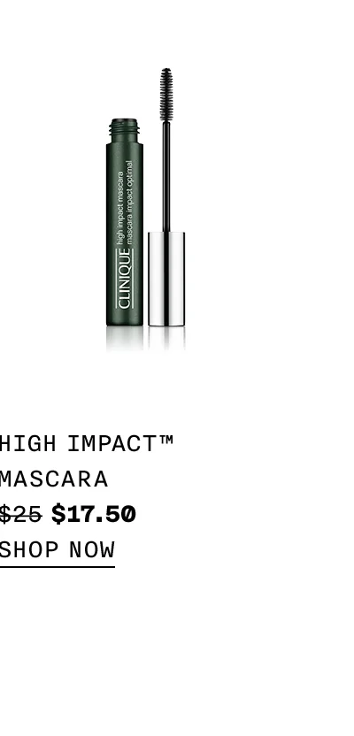 HIGH IMPACT™ MASCARA $25 $17.50 SHOP NOW