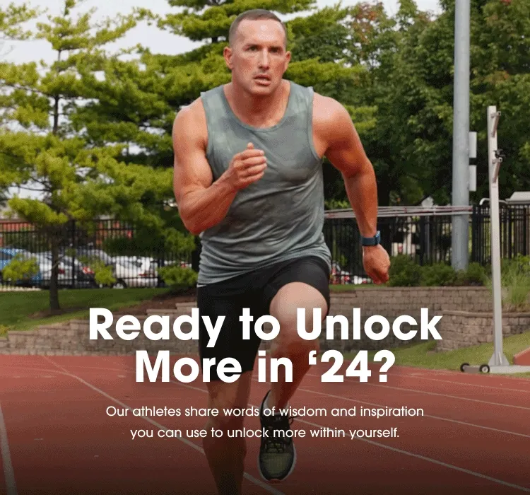 Ready to Unlock More in '24? Our athletes share words of wisdom and inspiration you can use to unlock more within yourself.