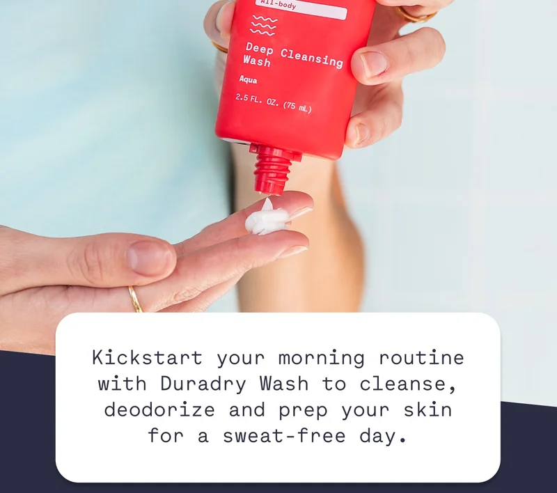 Kickstart your morning routine with Duradry Wash to cleanse, deodorize and prep your skin for a sweat-free day.