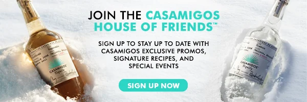 Casamigos Footer ad. Text that reads: "Join the Casamigos House of Friends."