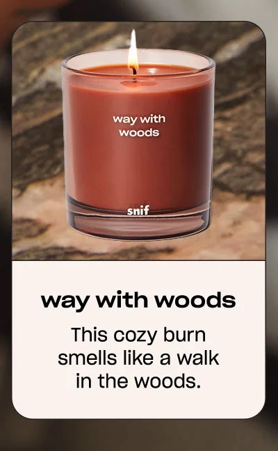 way with woods. this cozy burn smells like a walk in the woods.
